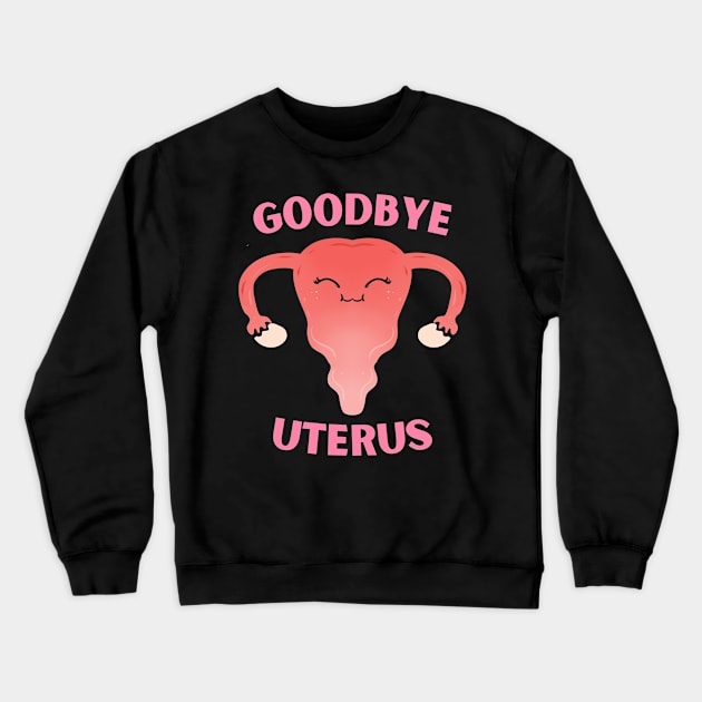 Hysterectomy Goodbye Uterus Removal Crewneck Sweatshirt by ChrisselDesigns